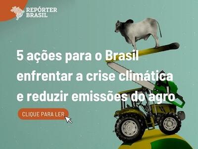 5 ações para o Brasil enfrentar a crise climática e reduzir emissões do agro