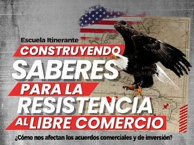 Construyendo saberes para la resistencia al libre comercio
