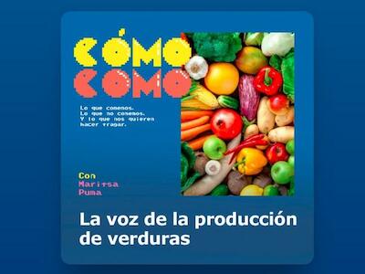Cómo como (Lo que comemos, lo que no comemos y lo que nos quieren hacer tragar) - Capitulo 5: La voz de la producción de verduras